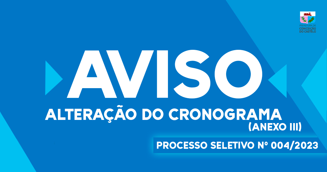ALTERAÇÃO DO CRONOGRAMA (ANEXO III) PROCESSO SELETIVO Nº 004/2023