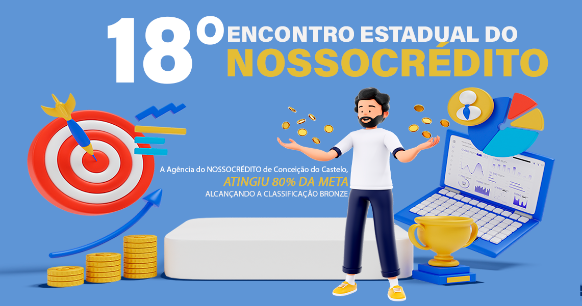 AGÊNCIA DO NOSSOCRÉDITO DE CONCEIÇÃO DO CASTELO SUPERA METAS E ALCANÇA A CATEGORIA BRONZE