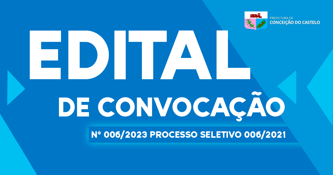 EDITAL DE CONVOCAÇÃO Nº 006/2023 DO PROCESSO SELETIVO Nº 006/2021