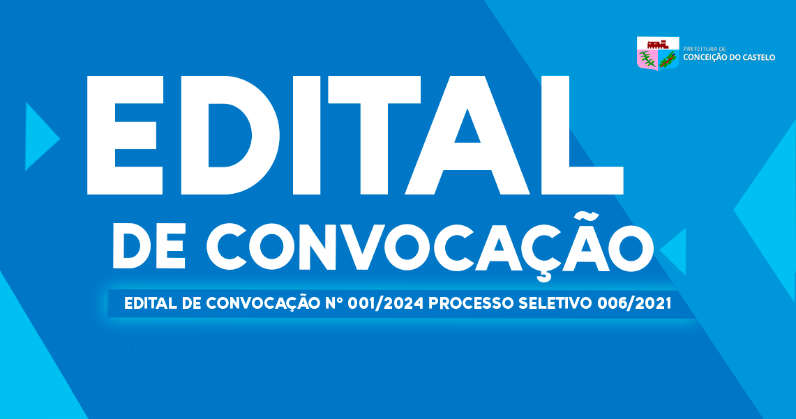 EDITAL DE CONVOCAÇÃO N°001/2024 PROCESSO SELETIVO 006/2021  