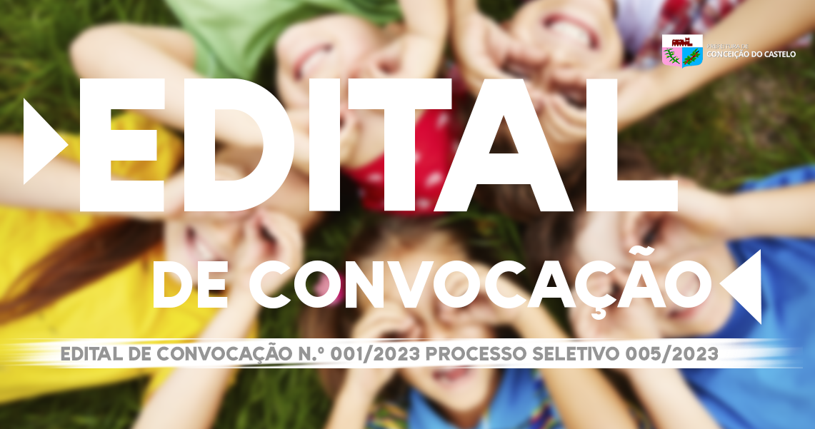 EDITAL DE CONVOCAÇÃO N° 001/2023 - PROCESSO SELETIVO 005/2023