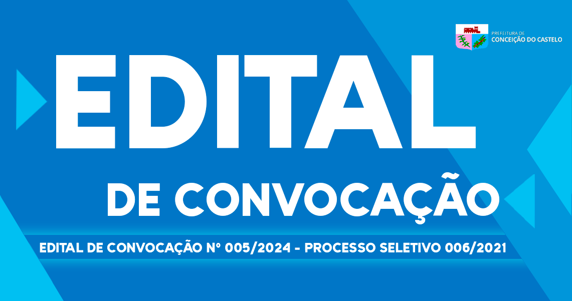 EDITAL DE CONVOCAÇÃO Nº 005/2024 DO PROCESSO SELETIVO 006/2021