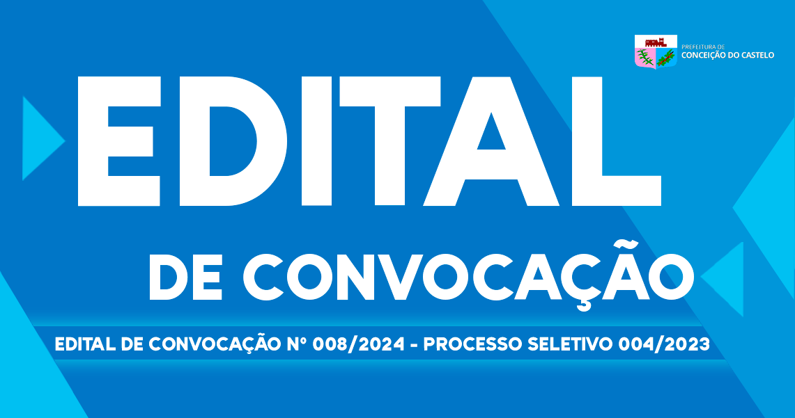 EDITAL DE CONVOCAÇÃO N°008/2024 PROCESSO SELETIVO 004/2023 