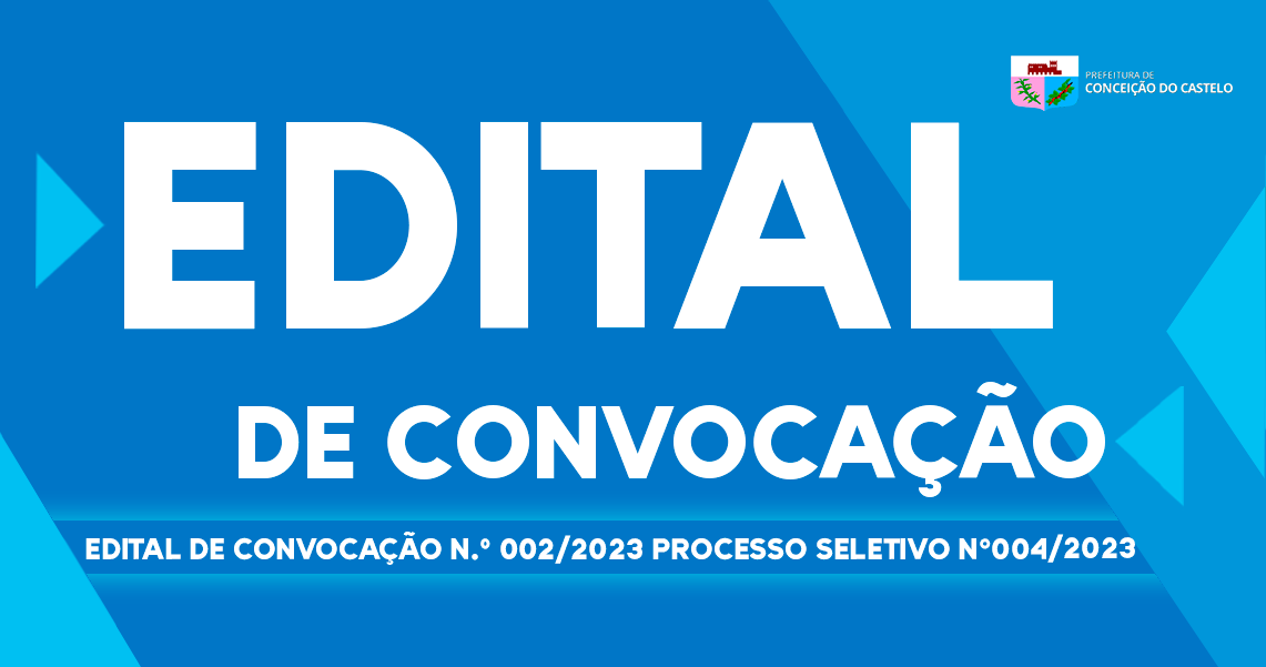 EDITAL DE CONVOCAÇÃO Nº 002/2023 PROCESSO SELETIVO 004/2023