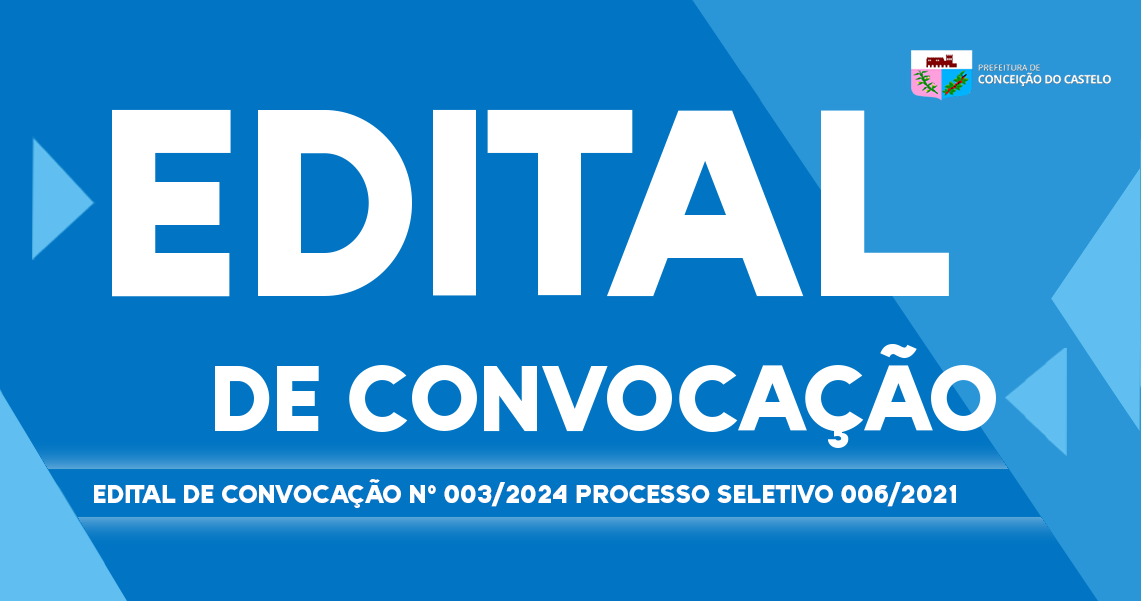 EDITAL DE CONVOCAÇÃO Nº 003/2024 PROCESSO SELETIVO 006/2021