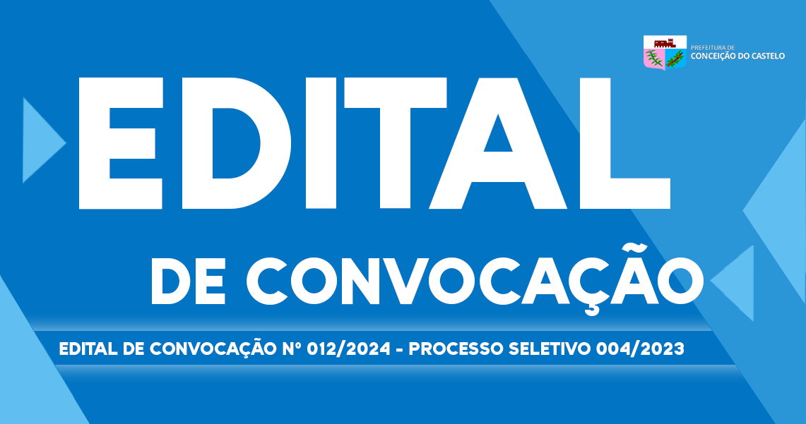 EDITAL DE CONVOCAÇÃO Nº 012/2024 DO PROCESSO SELETIVO 004/2023