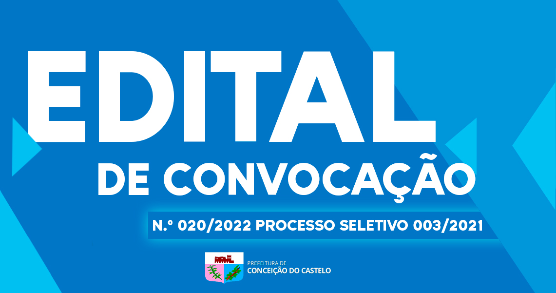 EDITAL DE CONVOCAÇÃO N.º 20/2022 PROCESSO SELETIVO N.º 003/2021