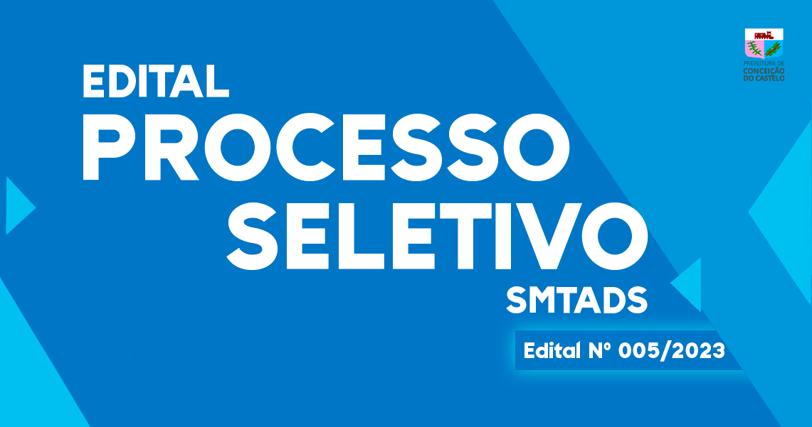 EDITAL DE PROCESSO SELETIVO N° 005/2023 SMTADS