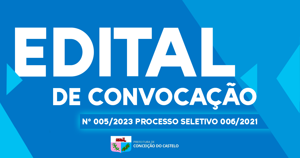 EDITAL DE CONVOCAÇÃO N.º 005/2023 DO PROCESSO SELETIVO 006/2021