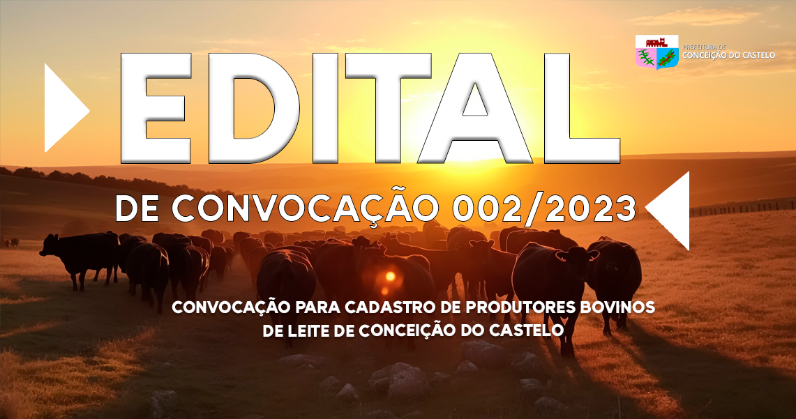 EDITAL DE CONVOCAÇÃO PARA CADASTRO DE PRODUTORES DE BOVINOS DE LEITE DE CONCEIÇÃO DO CASTELO – 002/2023