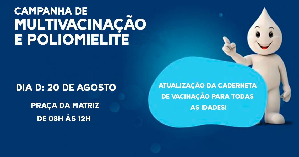 CAMPANHA DE VACINAÇÃO CONTRA POLIOMIELITE E MULTIVACINAÇÃO