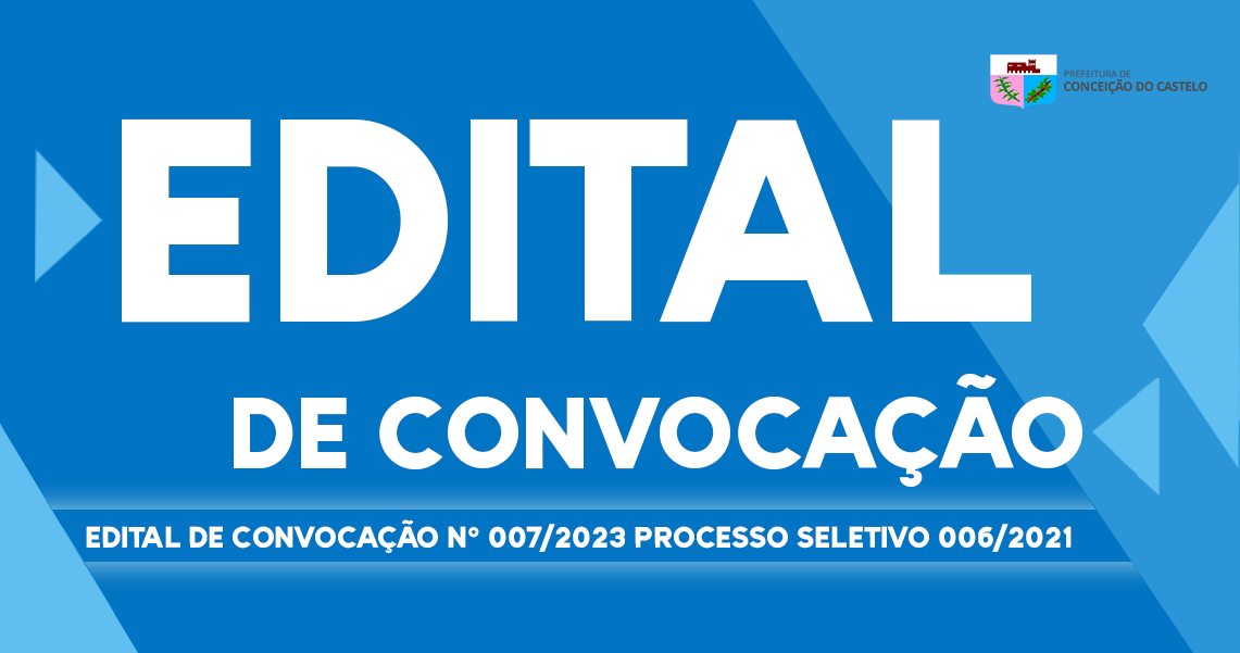 EDITAL DE CONVOCAÇÃO Nº 007/2023 DO PROCESSO SELETIVO 006/2021 