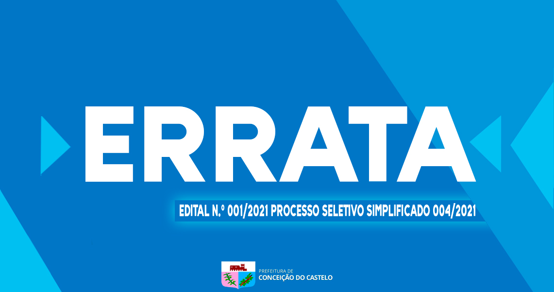 ERRATA DO EDITAL DE CONVOCAÇÃO N.º 001/2021 PROCESSO SELETIVO SIMPLIFICADO 004/2021