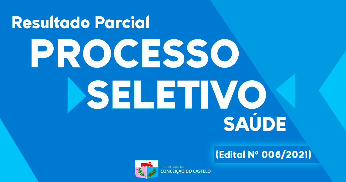 RESULTADO PARCIAL DO PROCESSO SELETIVO SAÚDE - EDITAL Nº 006/2021