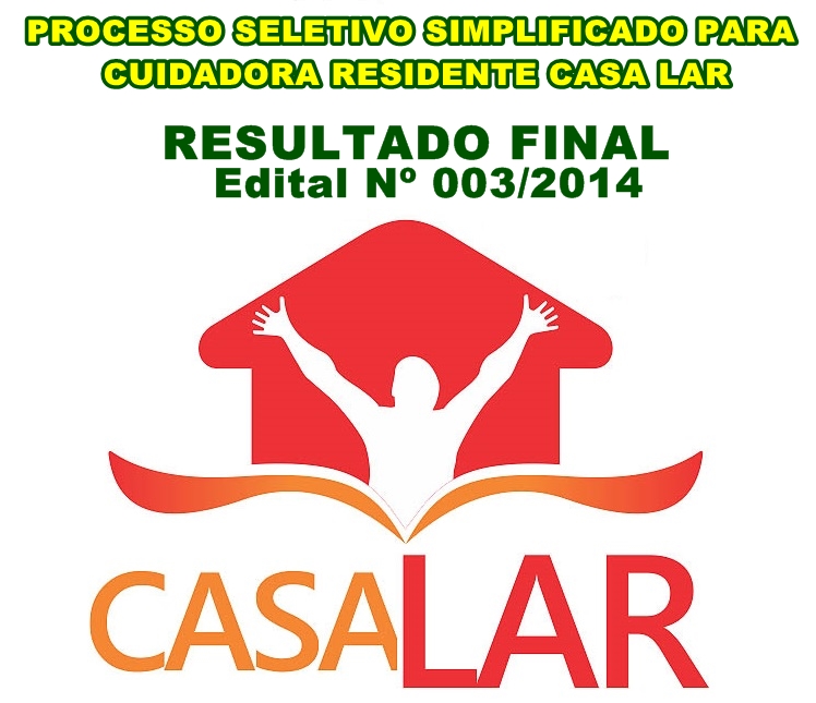 Resultado final da 1ª etapa do Processo Seletivo Simplificado Nº 003/2014 para Cuidadora Residente da Casa Lar
